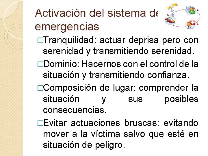 Activación del sistema de emergencias �Tranquilidad: actuar deprisa pero con serenidad y transmitiendo serenidad.