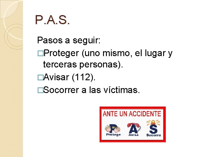 P. A. S. Pasos a seguir: �Proteger (uno mismo, el lugar y terceras personas).