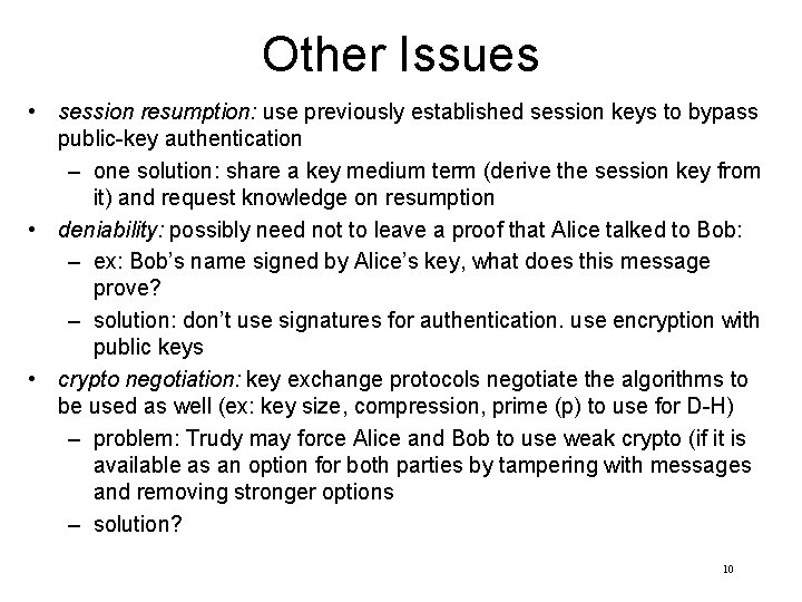 Other Issues • session resumption: use previously established session keys to bypass public-key authentication