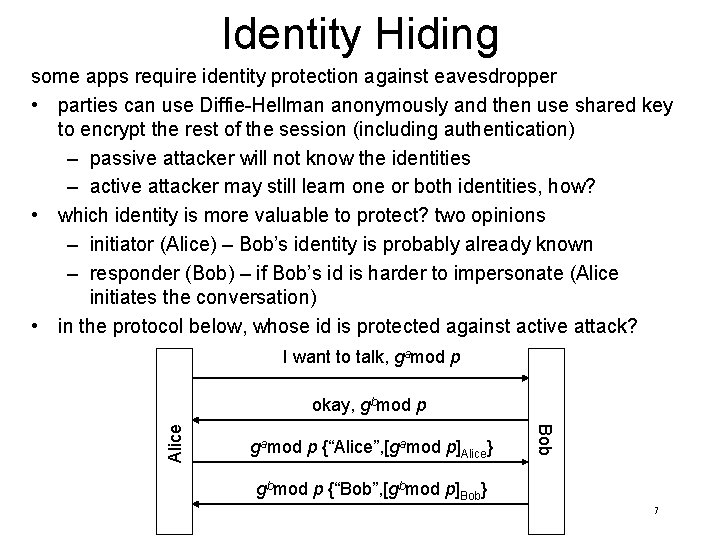 Identity Hiding some apps require identity protection against eavesdropper • parties can use Diffie-Hellman