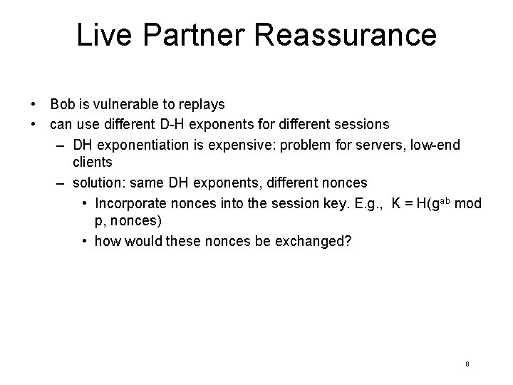 Live Partner Reassurance • Bob is vulnerable to replays • can use different D-H