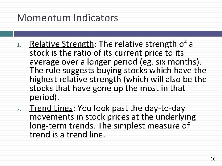 Momentum Indicators 1. 2. Relative Strength: The relative strength of a stock is the