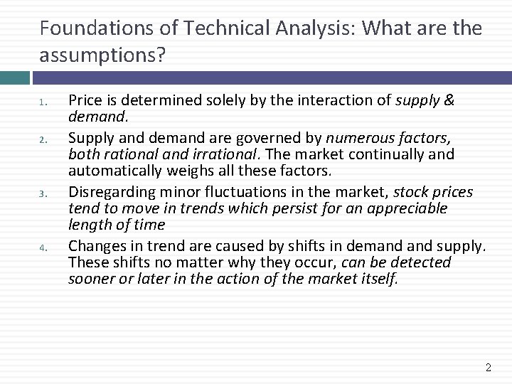 Foundations of Technical Analysis: What are the assumptions? 1. 2. 3. 4. Price is