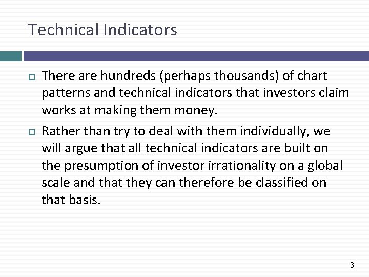 Technical Indicators There are hundreds (perhaps thousands) of chart patterns and technical indicators that