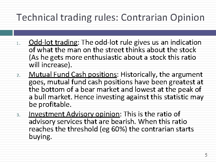 Technical trading rules: Contrarian Opinion 1. 2. 3. Odd-lot trading: The odd-lot rule gives