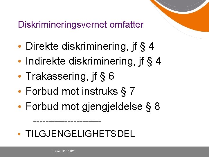 Diskrimineringsvernet omfatter • • • Direkte diskriminering, jf § 4 Indirekte diskriminering, jf §