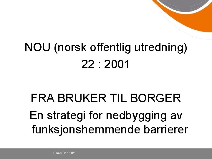 NOU (norsk offentlig utredning) 22 : 2001 FRA BRUKER TIL BORGER En strategi for