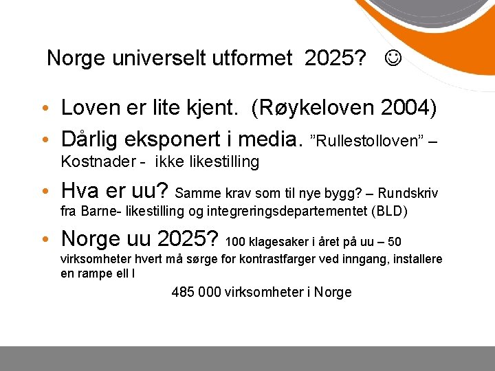 Norge universelt utformet 2025? • Loven er lite kjent. (Røykeloven 2004) • Dårlig eksponert