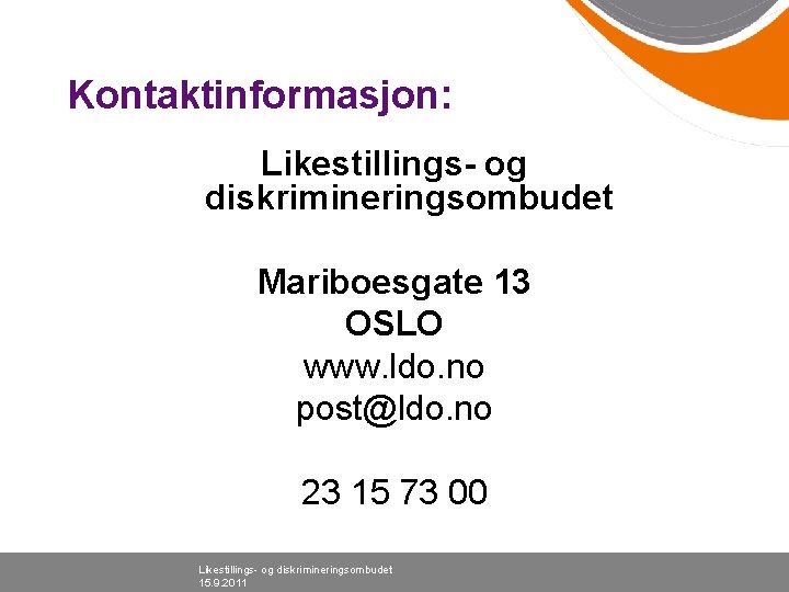 Kontaktinformasjon: Likestillings- og diskrimineringsombudet Mariboesgate 13 OSLO www. ldo. no post@ldo. no 23 15