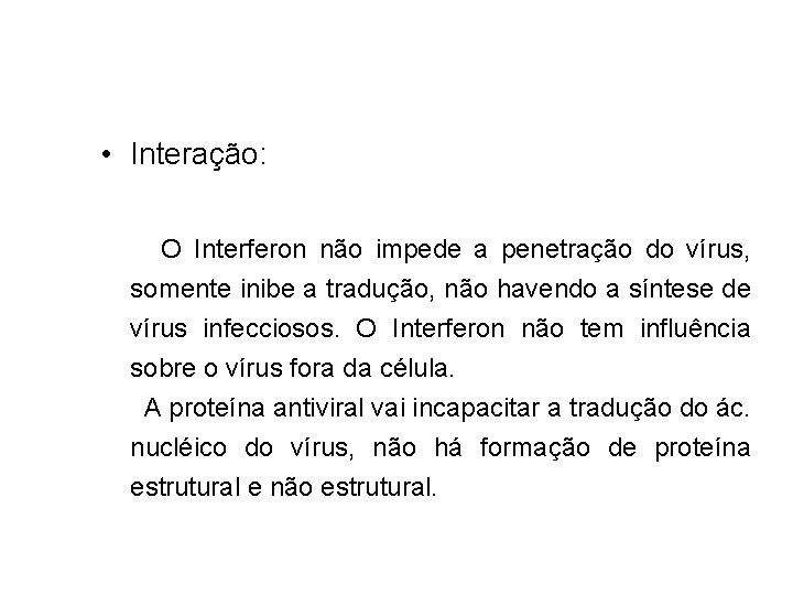  • Interação: O Interferon não impede a penetração do vírus, somente inibe a