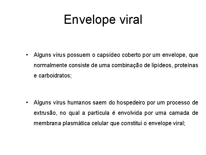 Envelope viral • Alguns vírus possuem o capsídeo coberto por um envelope, que normalmente