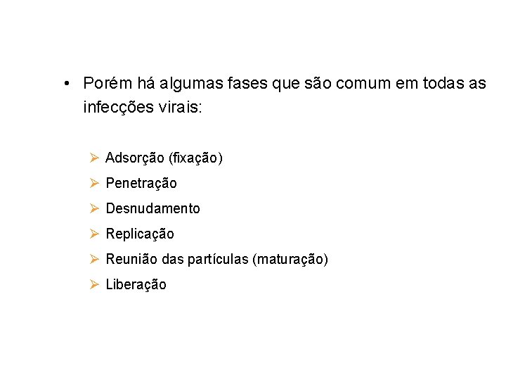  • Porém há algumas fases que são comum em todas as infecções virais: