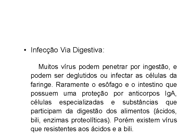  • Infecção Via Digestiva: Muitos vírus podem penetrar por ingestão, e podem ser