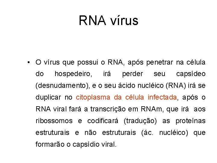 RNA vírus • O vírus que possui o RNA, após penetrar na célula do