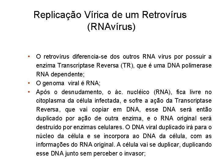 Replicação Vírica de um Retrovírus (RNAvírus) • O retrovírus diferencia-se dos outros RNA vírus