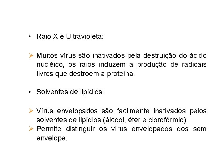  • Raio X e Ultravioleta: Muitos vírus são inativados pela destruição do ácido