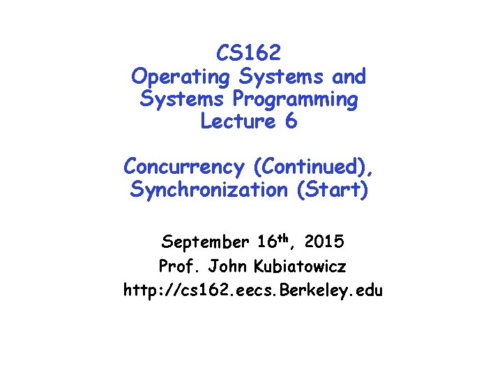 CS 162 Operating Systems and Systems Programming Lecture 6 Concurrency (Continued), Synchronization (Start) September