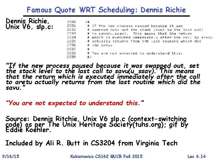 Famous Quote WRT Scheduling: Dennis Richie, Unix V 6, slp. c: “If the new