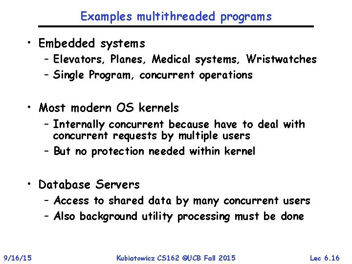 Examples multithreaded programs • Embedded systems – Elevators, Planes, Medical systems, Wristwatches – Single