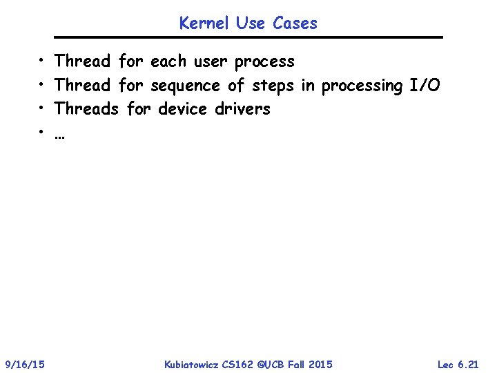 Kernel Use Cases • • 9/16/15 Thread for each user process Thread for sequence