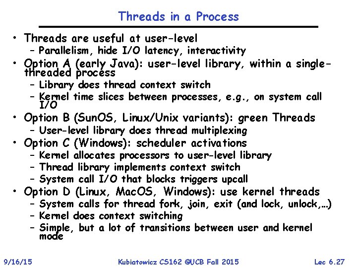 Threads in a Process • Threads are useful at user-level – Parallelism, hide I/O