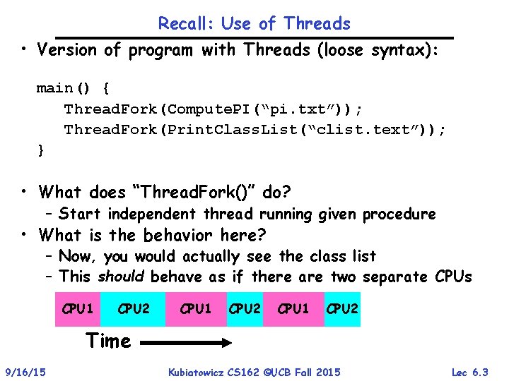 Recall: Use of Threads • Version of program with Threads (loose syntax): main() {