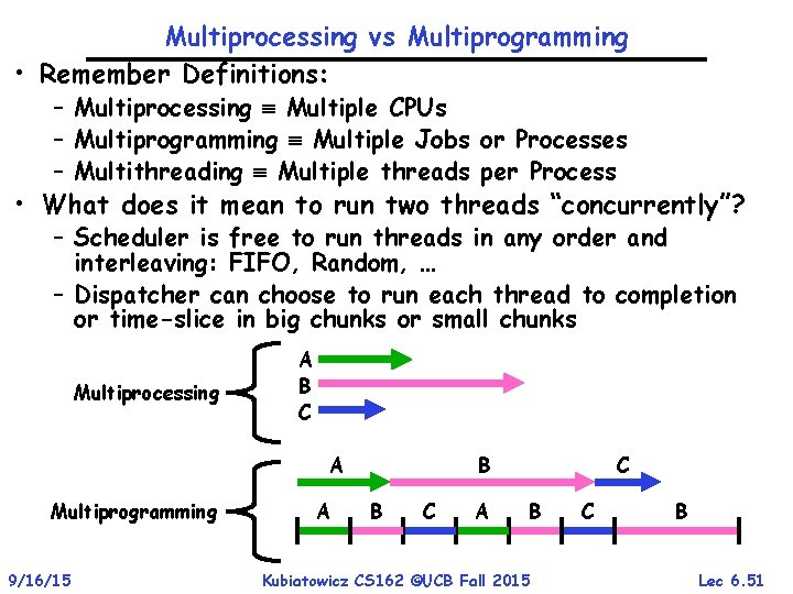 Multiprocessing vs Multiprogramming • Remember Definitions: – Multiprocessing Multiple CPUs – Multiprogramming Multiple Jobs