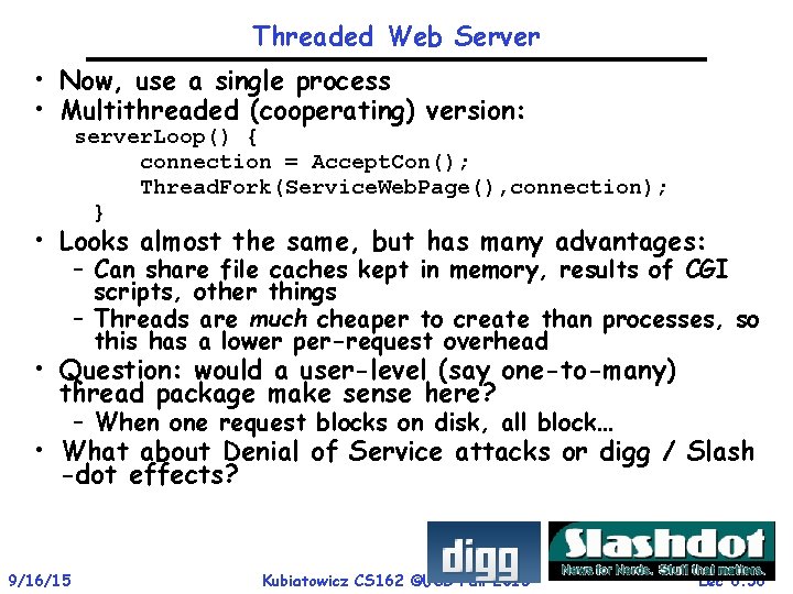 Threaded Web Server • Now, use a single process • Multithreaded (cooperating) version: server.