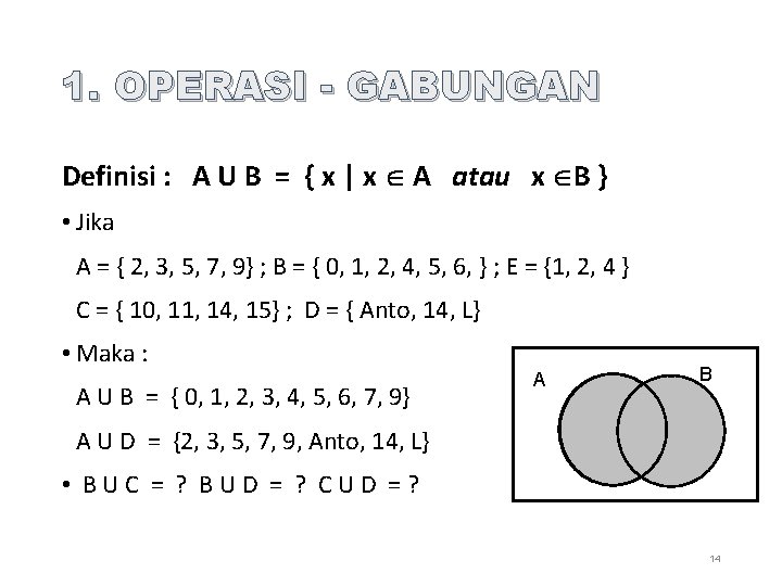 1. OPERASI - GABUNGAN Definisi : A U B = { x | x