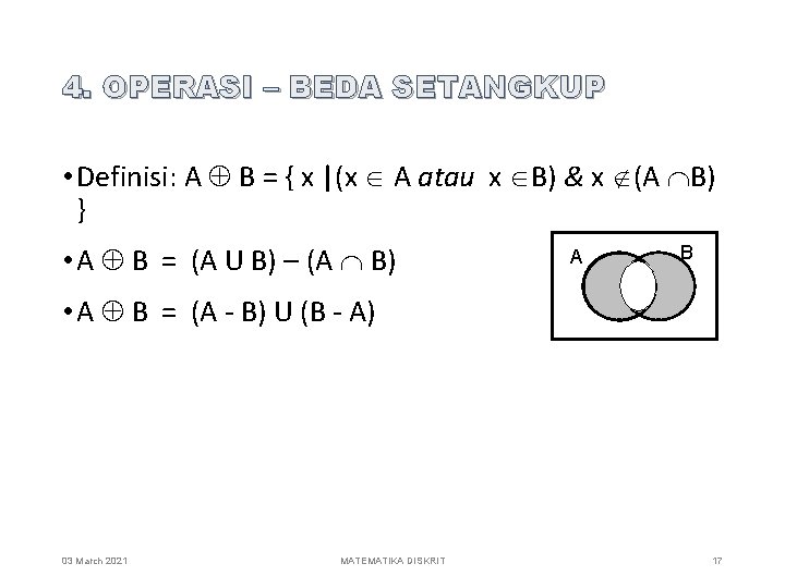 4. OPERASI – BEDA SETANGKUP • Definisi: A B = { x |(x A