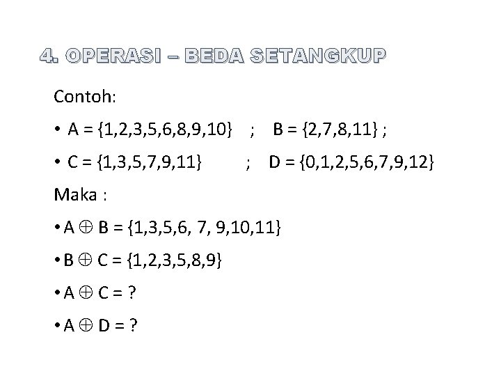 4. OPERASI – BEDA SETANGKUP Contoh: • A = {1, 2, 3, 5, 6,