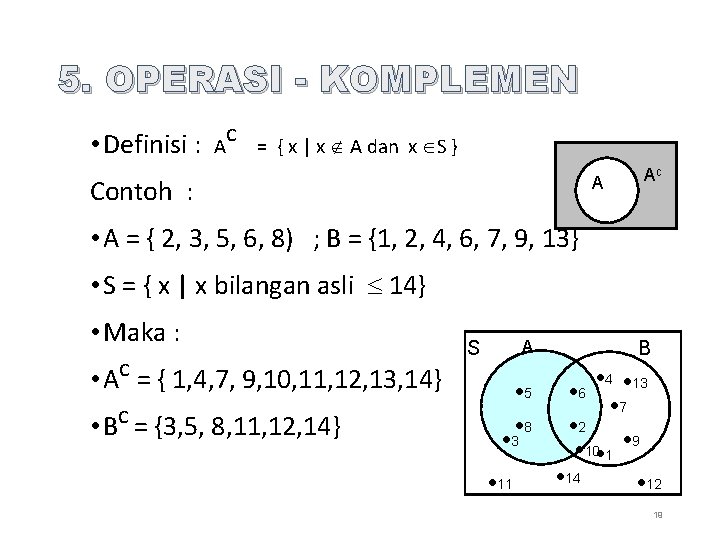 5. OPERASI - KOMPLEMEN • Definisi : Ac = { x | x A