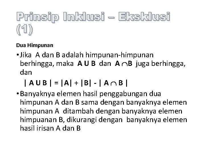 Prinsip Inklusi – Eksklusi (1) Dua Himpunan • Jika A dan B adalah himpunan-himpunan