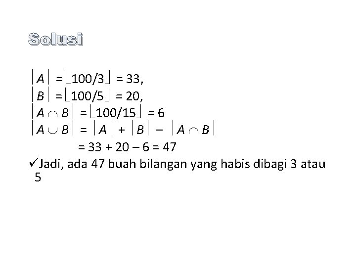 Solusi A = 100/3 = 33, B = 100/5 = 20, A B =