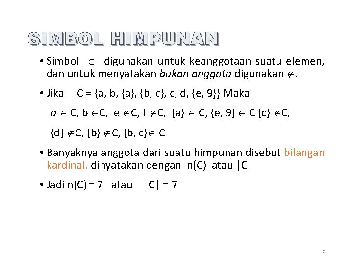 SIMBOL HIMPUNAN • Simbol digunakan untuk keanggotaan suatu elemen, dan untuk menyatakan bukan anggota