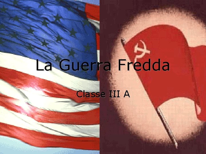 La Guerra Fredda Classe III A 