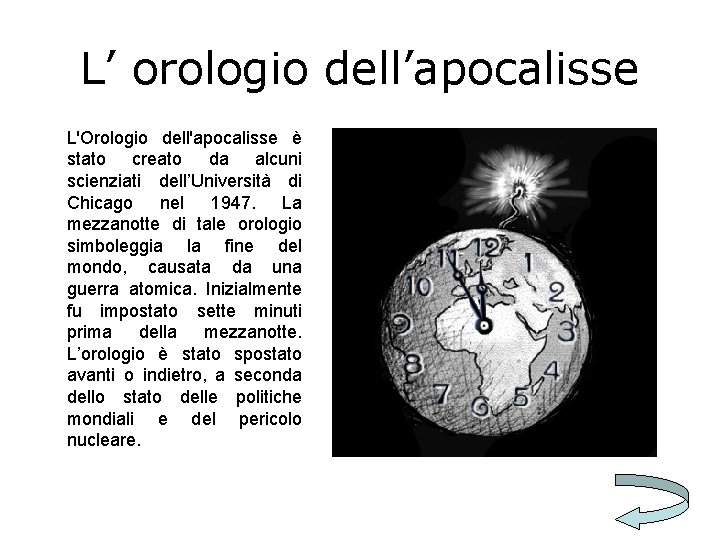 L’ orologio dell’apocalisse L'Orologio dell'apocalisse è stato creato da alcuni scienziati dell’Università di Chicago