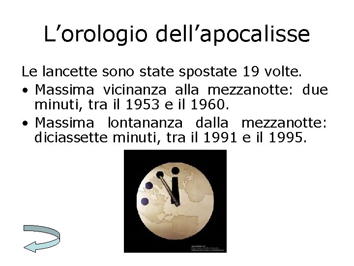 L’orologio dell’apocalisse Le lancette sono state spostate 19 volte. • Massima vicinanza alla mezzanotte: