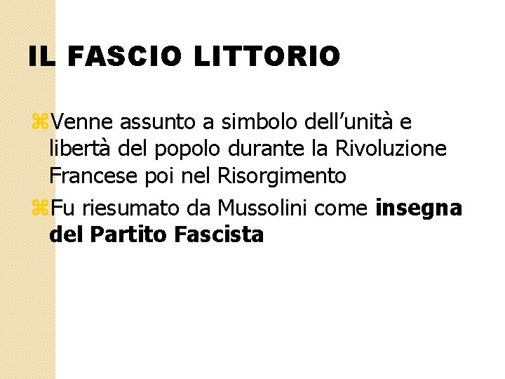 IL FASCIO LITTORIO z. Venne assunto a simbolo dell’unità e libertà del popolo durante