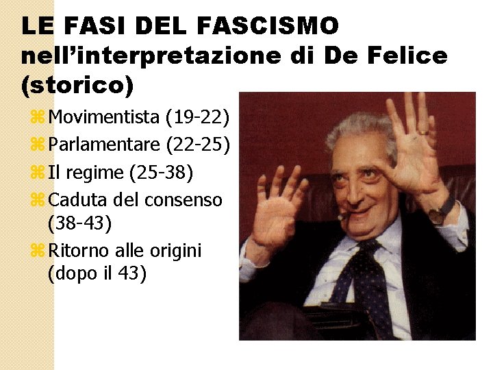 LE FASI DEL FASCISMO nell’interpretazione di De Felice (storico) z Movimentista (19 -22) z