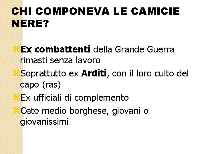 CHI COMPONEVA LE CAMICIE NERE? z. Ex combattenti della Grande Guerra rimasti senza lavoro