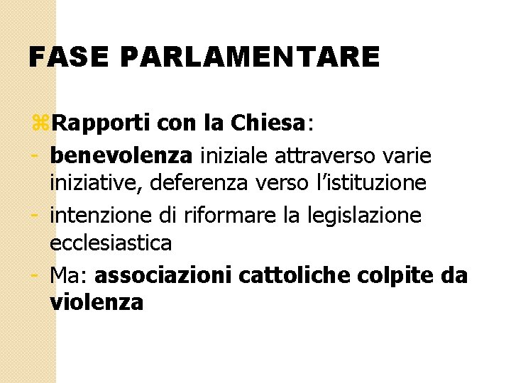 FASE PARLAMENTARE z. Rapporti con la Chiesa: - benevolenza iniziale attraverso varie iniziative, deferenza