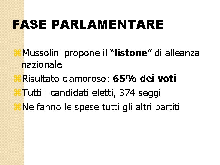 FASE PARLAMENTARE z. Mussolini propone il “listone” di alleanza nazionale z. Risultato clamoroso: 65%