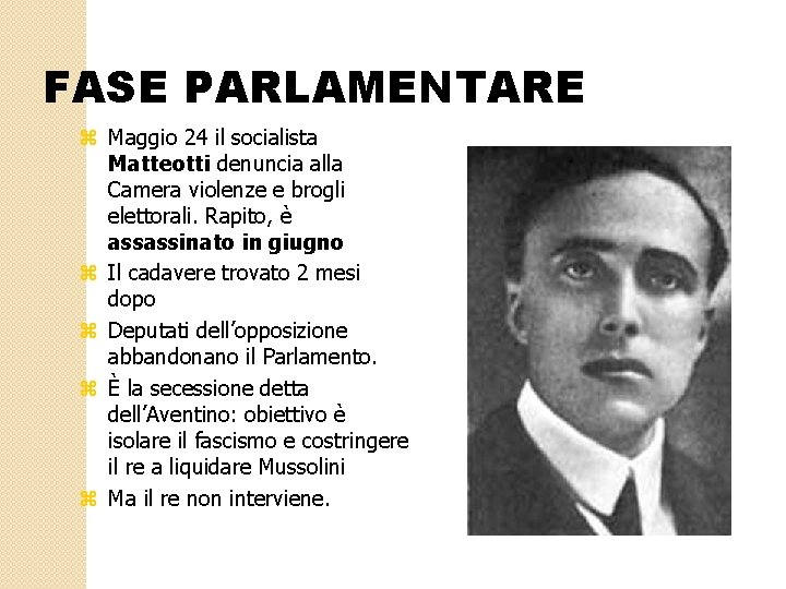 FASE PARLAMENTARE z Maggio 24 il socialista Matteotti denuncia alla Camera violenze e brogli