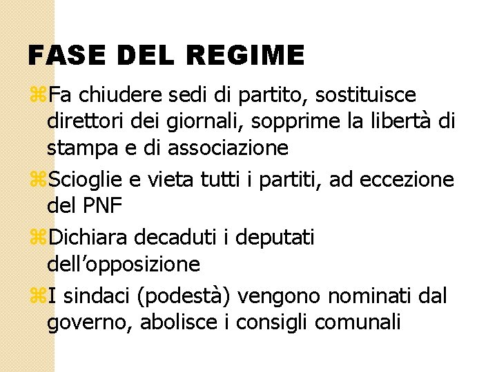 FASE DEL REGIME z. Fa chiudere sedi di partito, sostituisce direttori dei giornali, sopprime