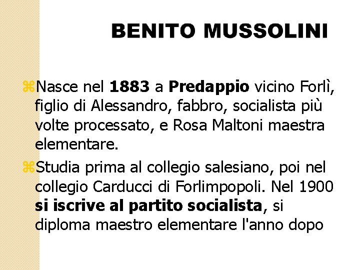 z. Nasce nel 1883 a Predappio vicino Forlì, figlio di Alessandro, fabbro, socialista più