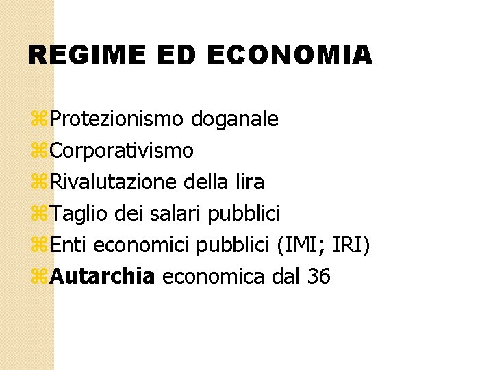 REGIME ED ECONOMIA z. Protezionismo doganale z. Corporativismo z. Rivalutazione della lira z. Taglio