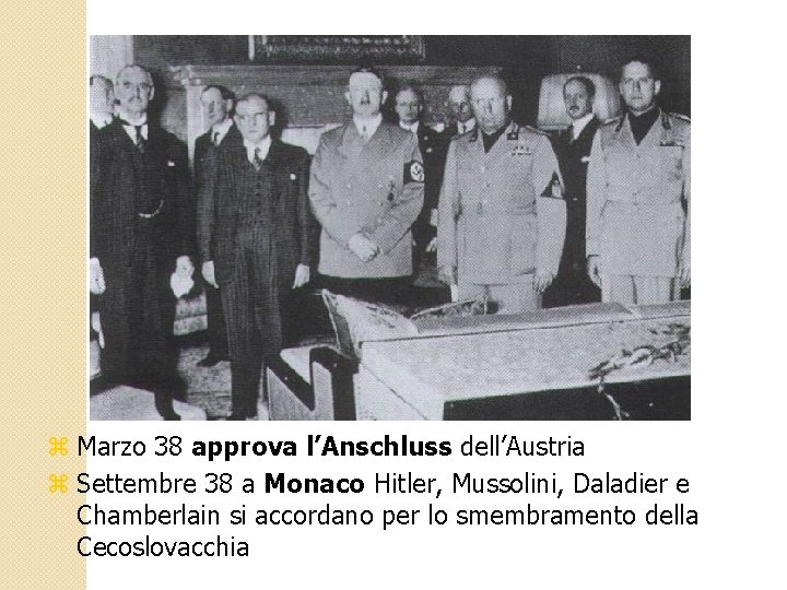z Marzo 38 approva l’Anschluss dell’Austria z Settembre 38 a Monaco Hitler, Mussolini, Daladier