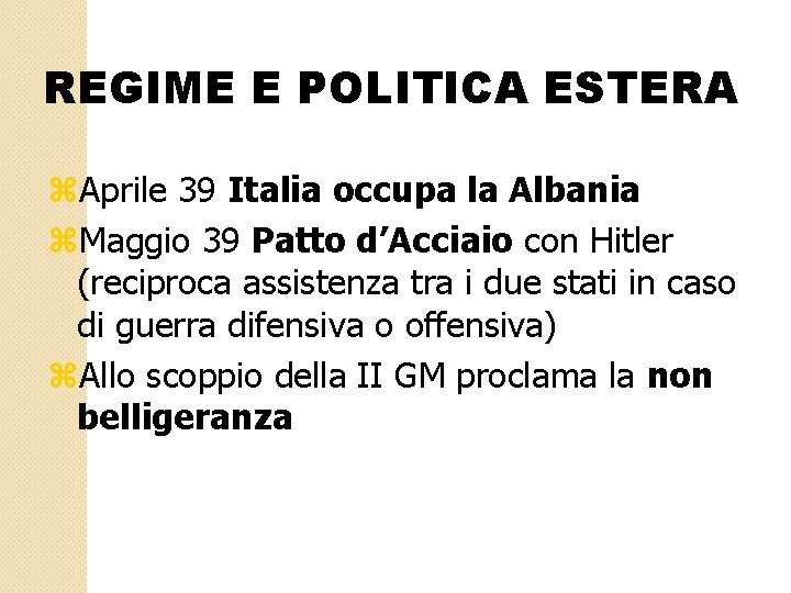 REGIME E POLITICA ESTERA z. Aprile 39 Italia occupa la Albania z. Maggio 39