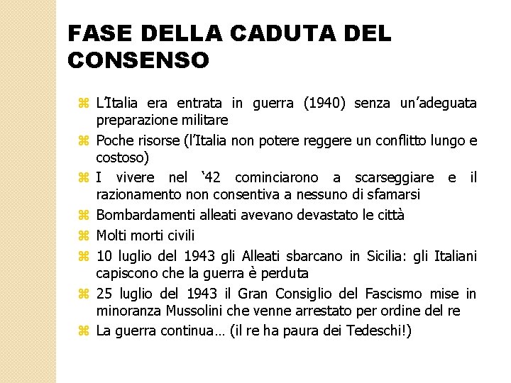 FASE DELLA CADUTA DEL CONSENSO z L’Italia era entrata in guerra (1940) senza un’adeguata